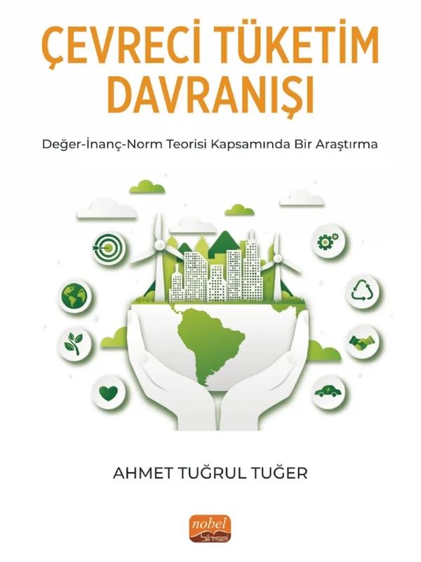 ÇEVRECİ TÜKETİM DAVRANIŞI Değer-İnanç-Norm Teorisi Kapsamında Bir Araştırma