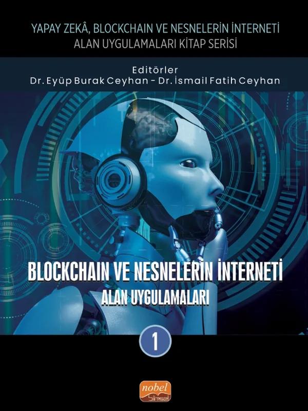 Yapay Zeka, Blockchain ve Nesnelerin İnterneti Kitap Serisi / BLOCKCHAIN VE NESNELERİN İNTERNETİ - Alan Uygulamaları-1