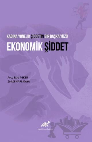 Kadına Yönelik Şiddetin Bir Başka Yüzü Ekonomik Şiddet – Ayşe Esra Peker, Zülküf Narlıkaya – Paradigma Akademi Yayınları kitap kapağı