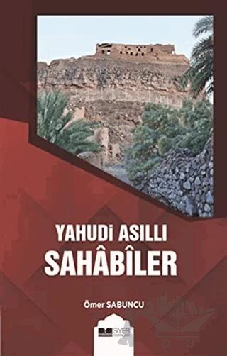 Yahudi Asıllı Sahabiler – Ömer Sabuncu – Siyer Yayınları kitap kapağı