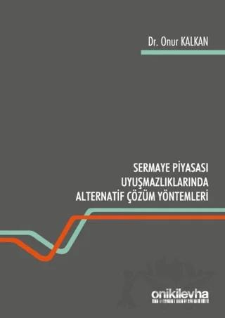 Sermaye Piyasası Uyuşmazlıklarında Alternatif Çözüm Yöntemleri