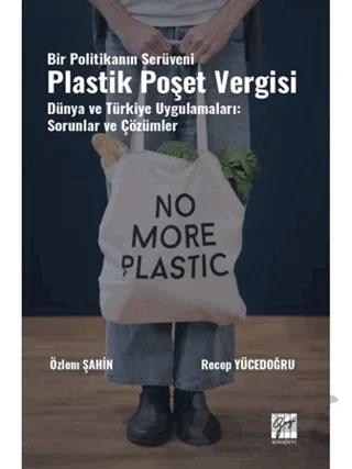 Bir Politikanın Serüveni Plastik Poşet Vergisi Dünya ve Türkiye Uygulamaları: Sorunlar ve Çözümler