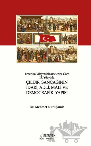 Erzurum Vilayet Salnamelerine Göre 19. Yüzyılda Çıldır Sancağının İdari, Adli, Mali ve Demografik Yapısı
