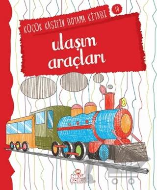 Ulaşım Araçları - Küçük Kaşifin Boyama Kitabı Serisi 10