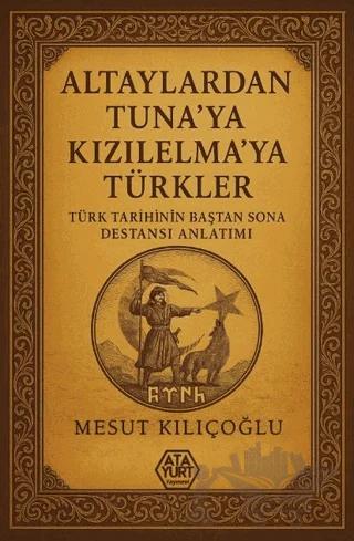 Altaylardan Tuna'ya Kızılelma'ya Türkler