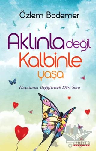 Aklınla Değil Kalbinle Yaşa