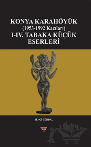 Konya Karahöyük (1953-1992 Kazıları) – Sevgi Gürdal – Bilgin Kültür Sanat Yayınları kitap kapağı