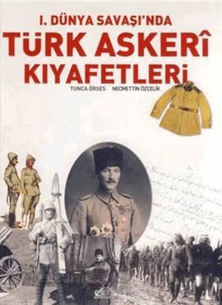1. Dünya Savaşı’nda Türk Askeri Kıyafetleri