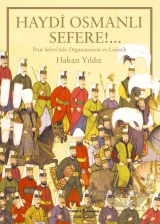 Haydi Osmanlı Sefere!.. Prut Seferi’nde Organizasyon ve Lojistik