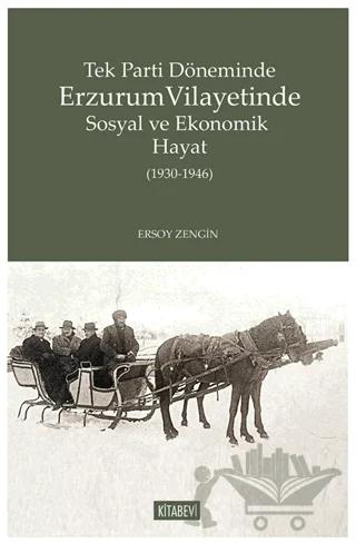 Tek Parti Döneminde Erzurum Vilayetinde Sosyal ve Ekonomik Hayat (1930-1946)