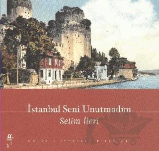 İstanbul Seni Unutmadım – Selim İleri – Oğlak Yayıncılık kitap kapağı