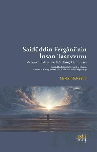 Saidüddin Fergani’nin İnsan Tasavvuru - Nihayeti Bidayetine Mündemiç Olan İnsan