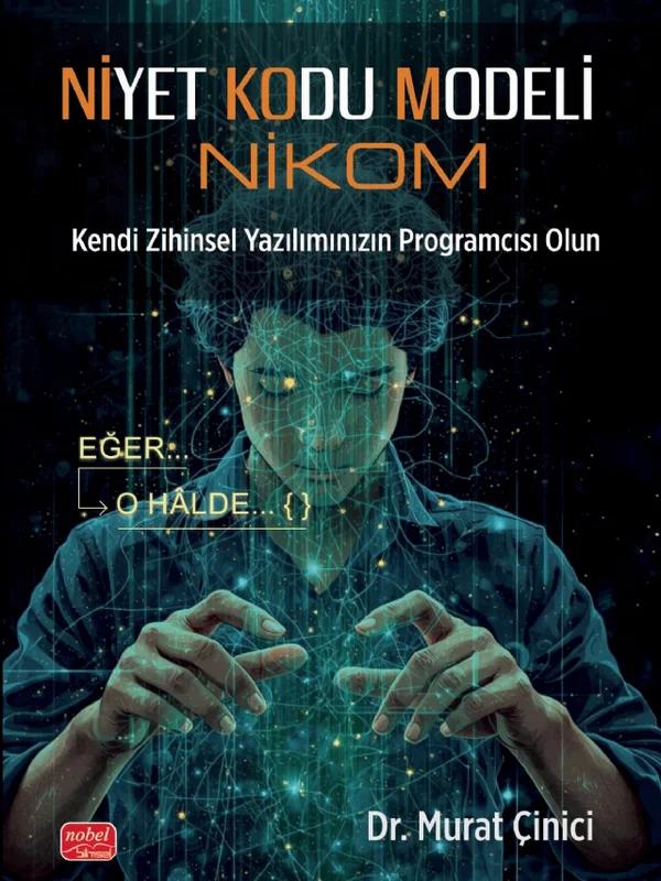 NİYET KODU MODELİ (NİKOM) Kendi Zihinsel Yazılımınızın Programcısı Olun