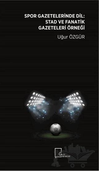 Spor Gazeteleri̇nde Di̇l: Stad ve Fanati̇k Gazeteleri̇ Örneği̇