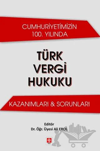 Cumhuriyetimizin 100. Yılında Türk Vergi Hukuku Kazanımları & Sorunları