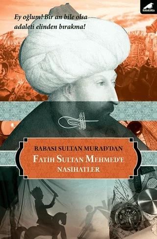 Babası Sultan Murad'dan Fatih Sultan Mehmed'e Nasihatlar