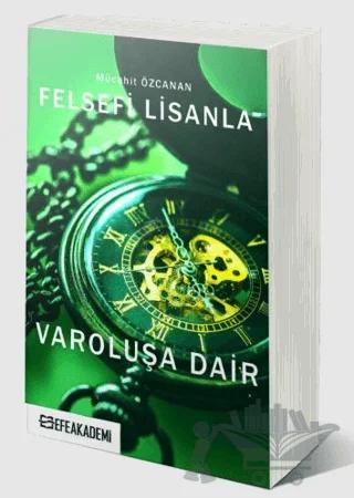 Felsefi Lisanla Varoluşa Dair – Mücahit Özcanan – Efe Akademi Yayınları kitap kapağı