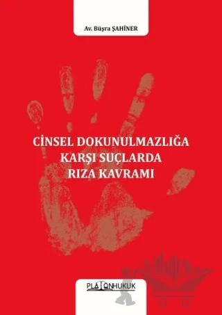 Cinsel Dokunulmazlığa Karşı Suçlarda Rıza Kavramı – Büşra Şahiner – Platon Hukuk kitap kapağı