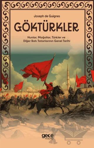 Göktürkler - Hunlar, Moğollar, Türkler ve Diğer Batı Tatarlarının Genel Tarihi