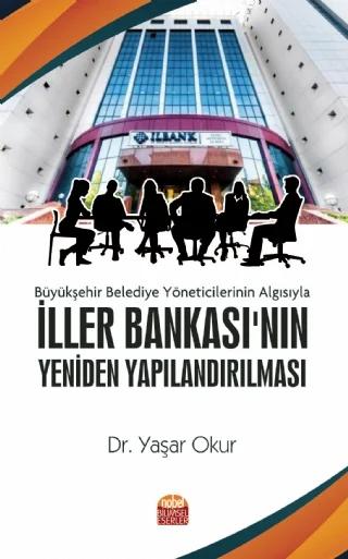 Büyükşehir Belediye Yöneticilerinin Algısıyla İLLER BANKASI’NIN YENİDEN YAPILANDIRILMASI
