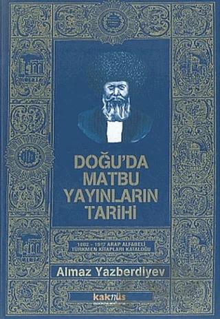 Doğu’da Matbu Yayınların Tarihi 1802-1917 Arap Alfabeli Türkmen Kitapları Kataloğu