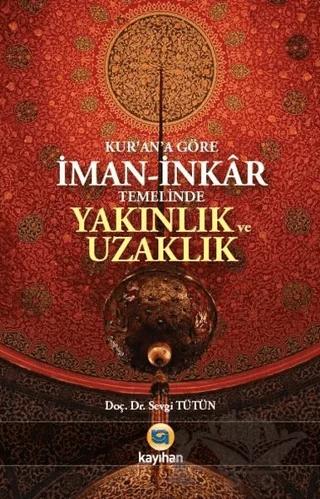 Kur'an'a Göre İman - İnkar Temelinde Yakınlık ve Uzaklık