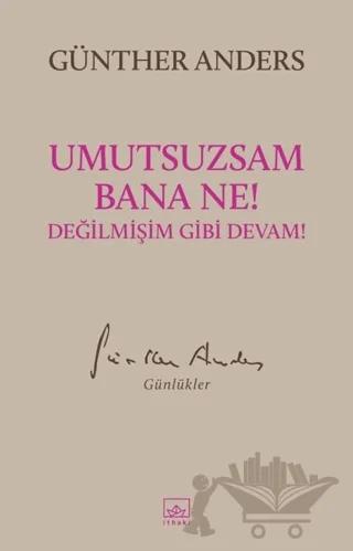 Umutsuzsam Bana Ne! Değilmişim Gibi Devam!