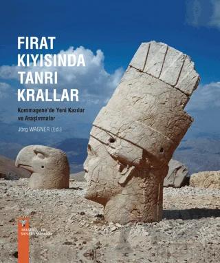 Fırat Kıyısında Tanrı Krallar - Kommagene'de Yeni Kazılar ve Araştırmalar