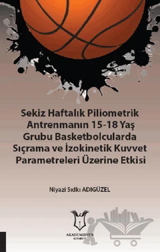 Sekiz Haftalık Pilometrik Antrenmanın 15-18 Yaş Grubu Basketbolcularda Sıçrama ve İzokinetik Kuvvet