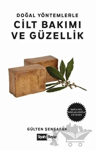 Doğal Yöntemlerle Cilt Bakımı ve Güzellik – Gülten Şenşafak – Siyah Beyaz Yayınları kitap kapağı