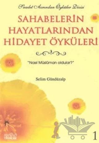 Sahabelerin Hayatlarından Hidayet Öyküleri 1 Nasıl Müslüman Oldular