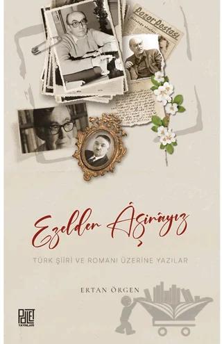 Ezelden Aşinayız Türk Şiiri ve Romanı Üzerine Yazılar
