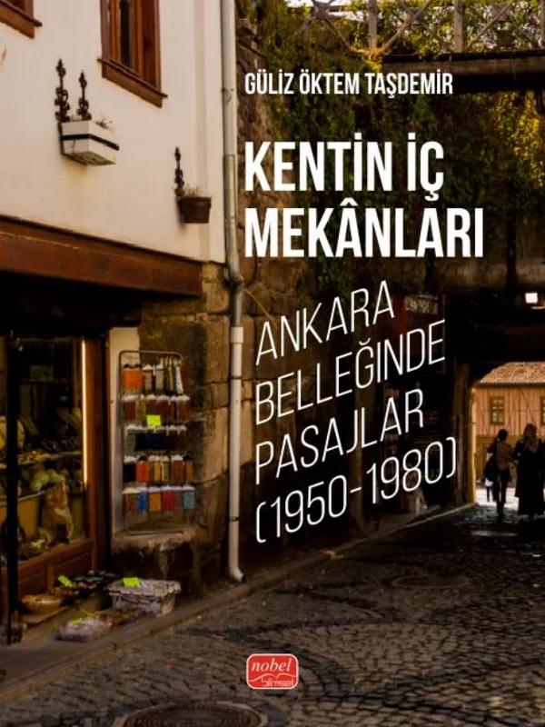 KENTİN İÇ MEKÂNLARI - Ankara Belleğinde Pasajlar (1950-1980)