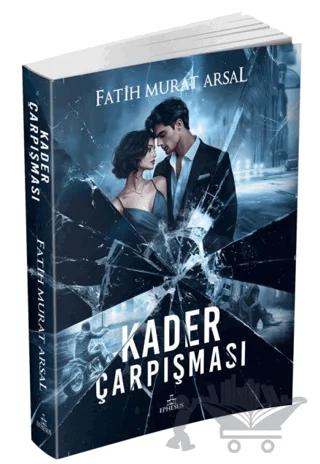 Kader Çarpışması – Fatih Murat Arsal – Ephesus Yayınları kitap kapağı