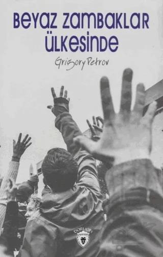 Beyaz Zambaklar Ülkesinde – Grigori Spiridonoviç Petrov, Grigory Petrov – Dorlion Yayınları kitap kapağı