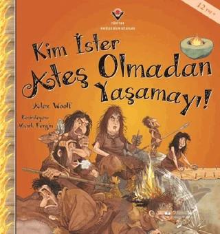 Kim İster Ateş Olmadan Yaşamayı!