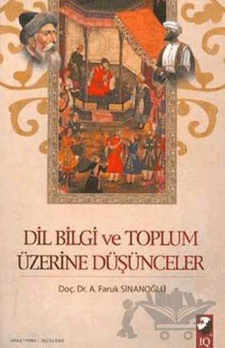 Dil Bilgi ve Toplum Üzerine Düşünceler – Ahmet Faruk Sinanoğlu – IQ Kültür Sanat Yayıncılık kitap kapağı