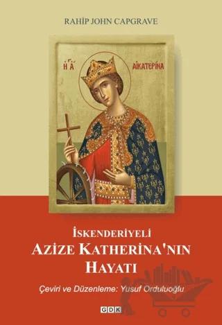 İskenderiyeli Azize Katerina’nın Hayatı