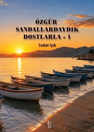 Özgür Sandallardaydık Dostlarla - 1