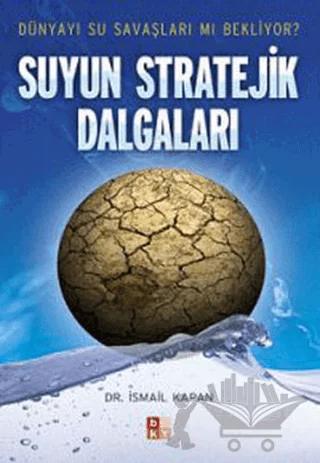 Suyun Stratejik Dalgaları Dünyayı Su Savaşları mı Bekliyor? – İsmail Kapan – Babıali Kültür Yayıncılığı kitap kapağı