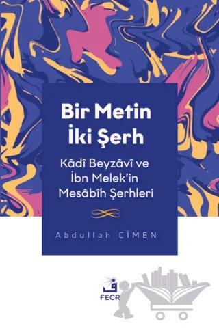Bir Metin İki Şerh - Kadi Beyzavi ve İbn Melek'in Mesabih Şerhleri