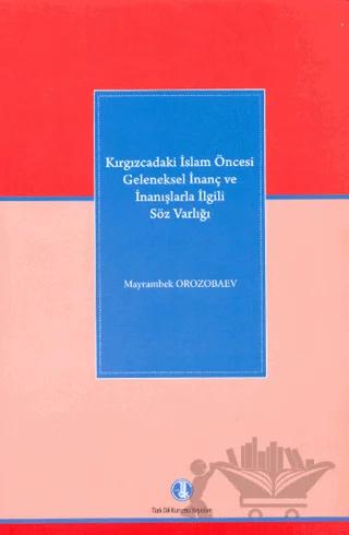 Kırgızcadaki İslam Öncesi Geleneksel İnanç ve İnanışlarla İlgili Söz Varlığı