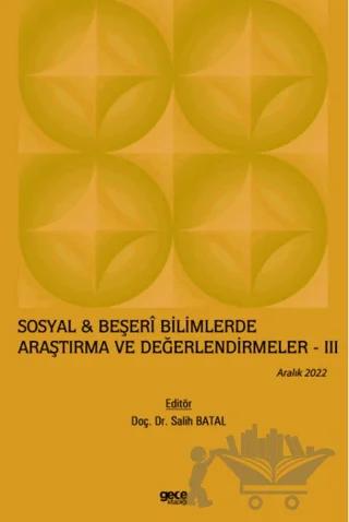 Sosyal & Beşeri Bilimlerde Araştırma ve Değerlendirmeler - 3 / Aralık 2022