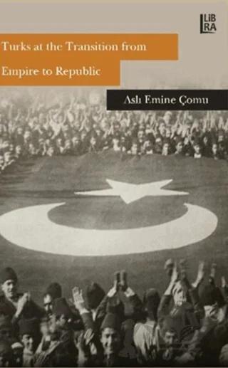 Turks at the Transition from Empire to Republic