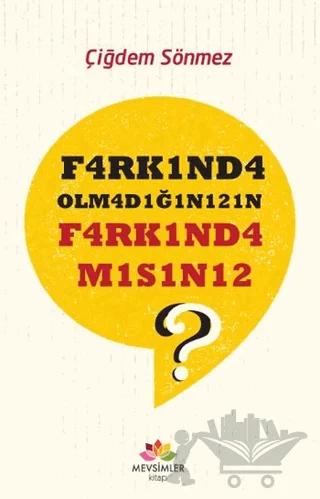 F4rk1nd4 Olm4d1ğ1n1z1n F4rk1nd4 M1s1n12?