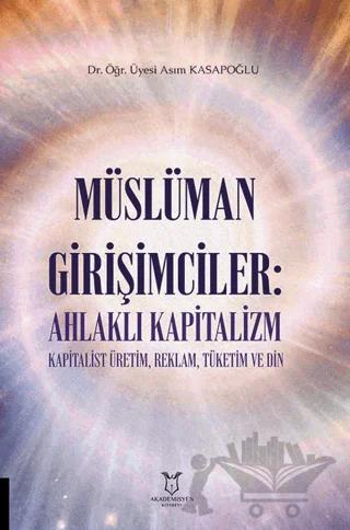 Müslüman Girişimciler: Ahlaklı Kapitalizm Kapitalist Üretim, Reklam, Tüketim ve Din