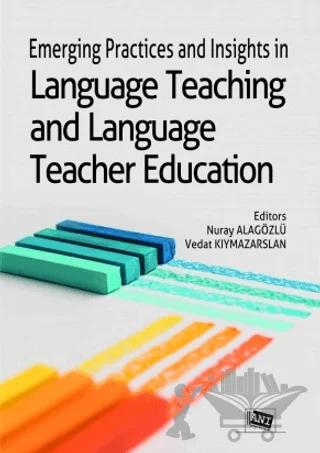 Emerging Practices and Insights in Language Teaching and Language Teacher Education