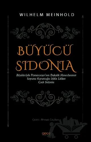 Büyücü Sidonia - Büyüleriyle Pomeranya'nın Dukalık Hanedanının Soyunu Kuruttuğu İddia Edilen Cadı Sidonia