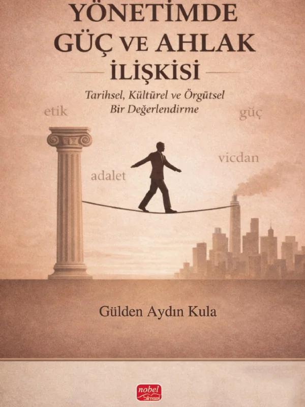 Yönetimde Güç ve Ahlak İlişkisi – Gülden Aydın Kula – Nobel Bilimsel Eserler kitap kapağı
