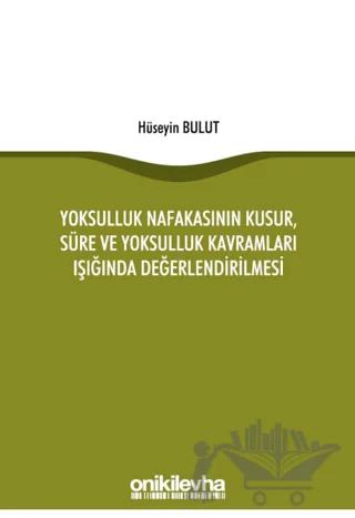Yoksulluk Nafakasının Kusur, Süre ve Yoksulluk Kavramları Işığında Değerlendirilmesi